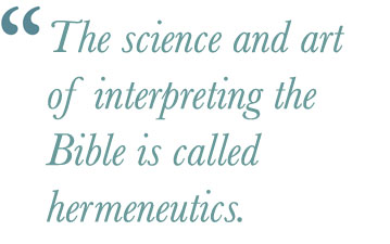 The science and art of interpreting the Bible is called hermeneutics.